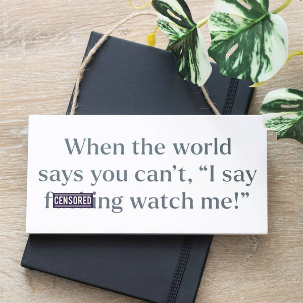 F*cking Watch Me Hanging MDF Sign NSS