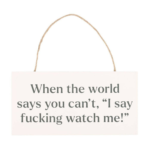 F*cking Watch Me Hanging MDF Sign NSS