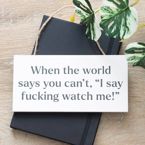 F*cking Watch Me Hanging MDF Sign NSS